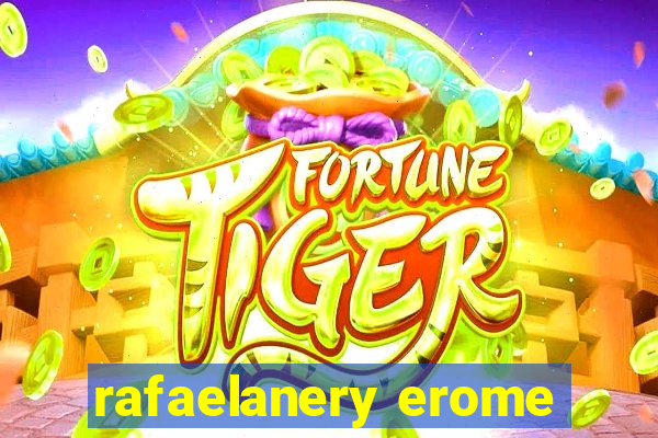 rafaelanery erome